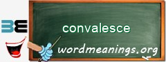 WordMeaning blackboard for convalesce